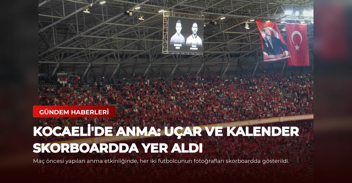 Kocaeli'de Anma: Uçar ve Kalender Skorboardda Yer Aldı