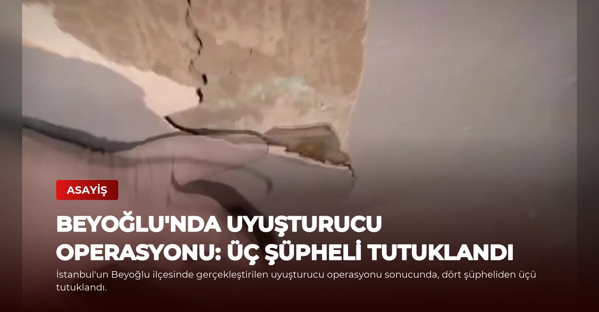 Beyoğlu'nda Uyuşturucu Operasyonu: Üç Şüpheli Tutuklandı