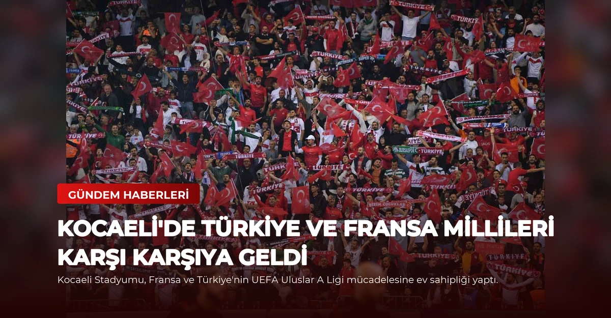 Kocaeli'de Türkiye ve Fransa Millileri Karşı Karşıya Geldi