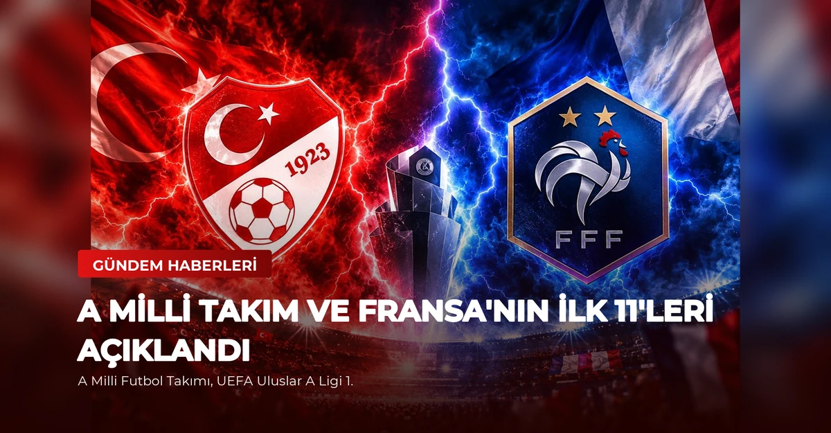 A Milli Takım ve Fransa'nın İlk 11'leri Açıklandı