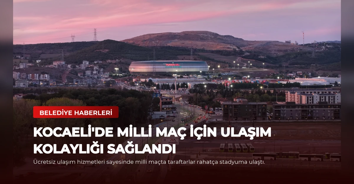 Kocaeli'de Milli Maç İçin Ulaşım Kolaylığı Sağlandı