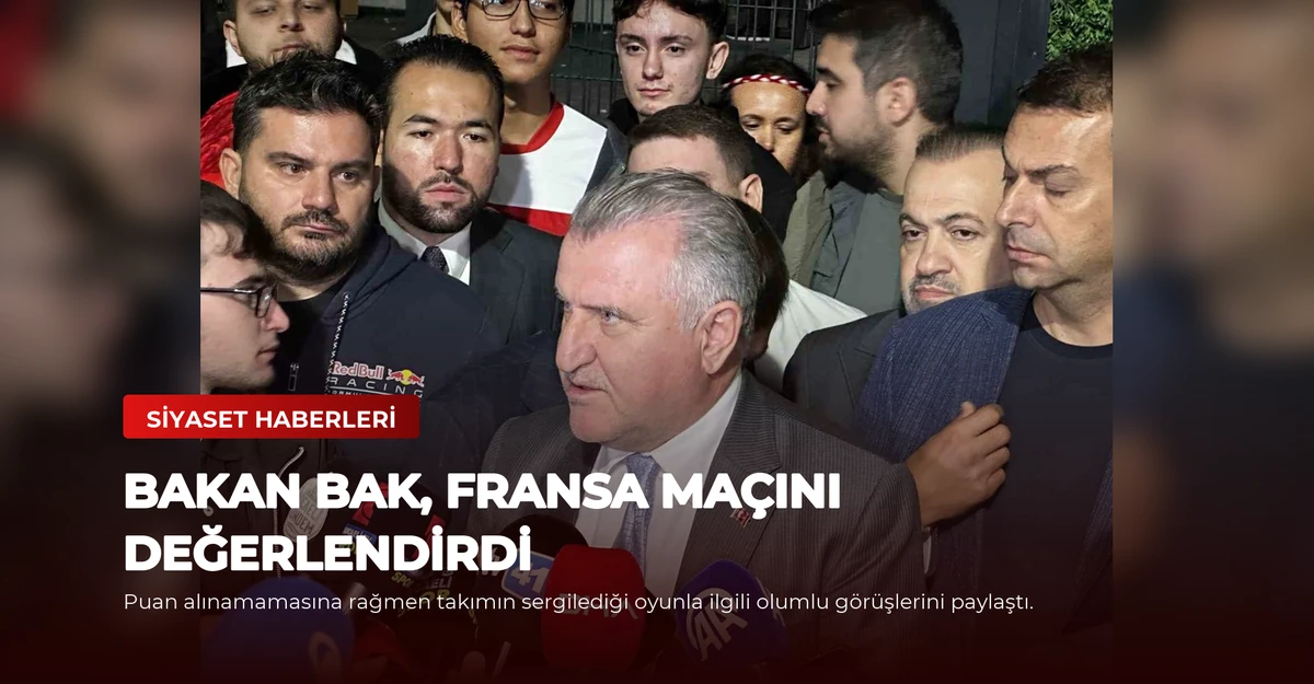 Bakan Bak, Fransa Maçını Değerlendirdi