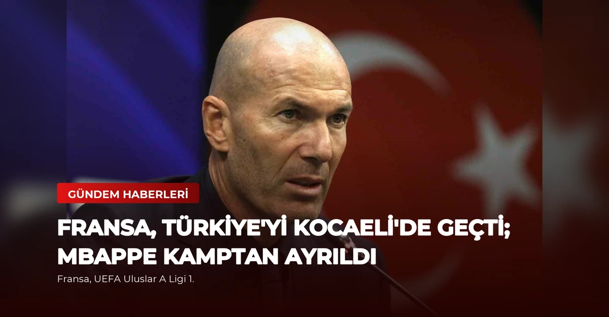 Fransa, Türkiye'yi Kocaeli'de Geçti; Mbappe Kamptan Ayrıldı