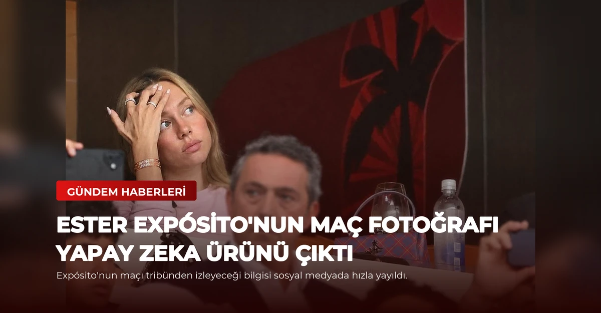 Ester Expósito'nun Maç Fotoğrafı Yapay Zeka Ürünü Çıktı