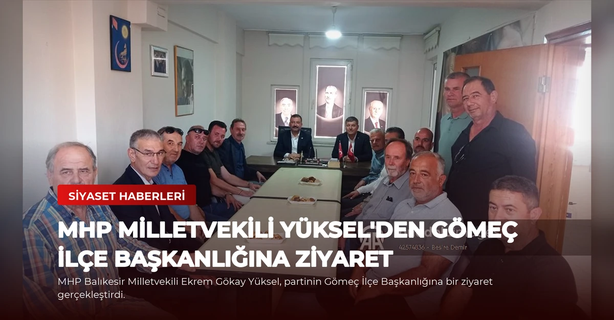 MHP Milletvekili Yüksel'den Gömeç İlçe Başkanlığına Ziyaret