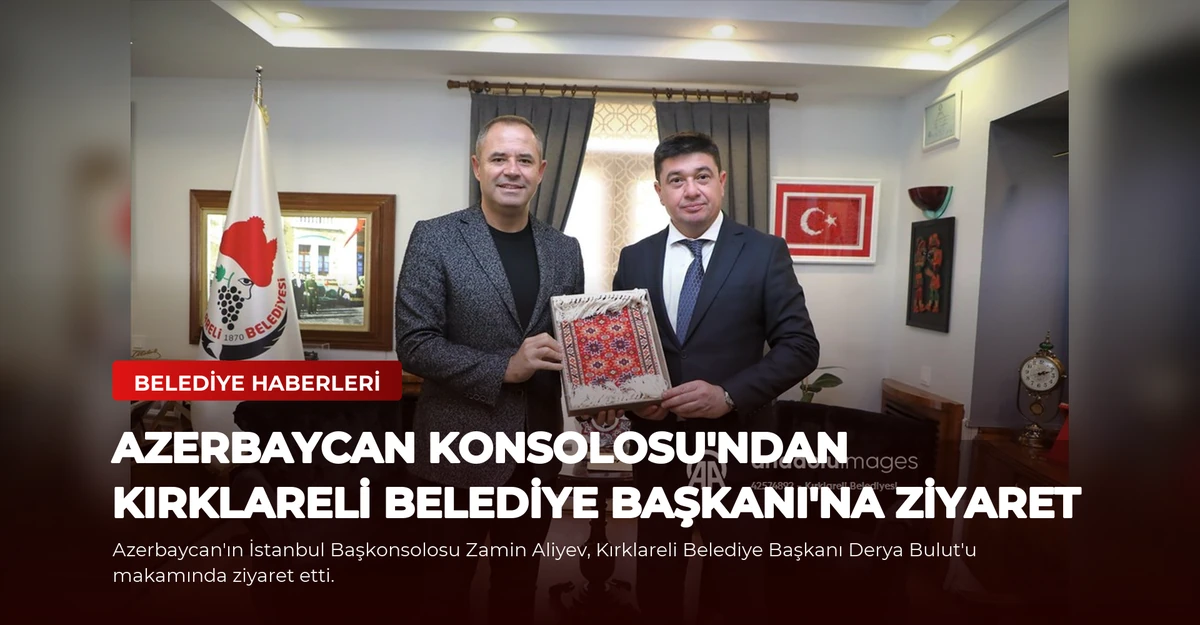 Azerbaycan Konsolosu'ndan Kırklareli Belediye Başkanı'na Ziyaret