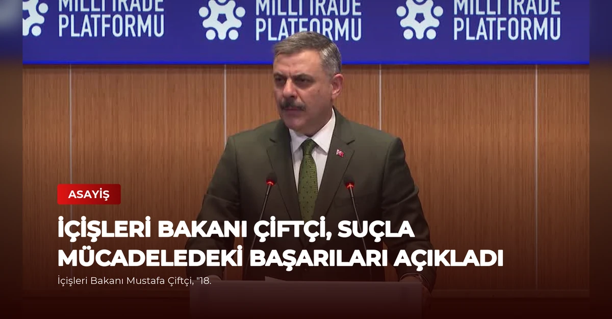 İçişleri Bakanı Çiftçi, Suçla Mücadeledeki Başarıları Açıkladı