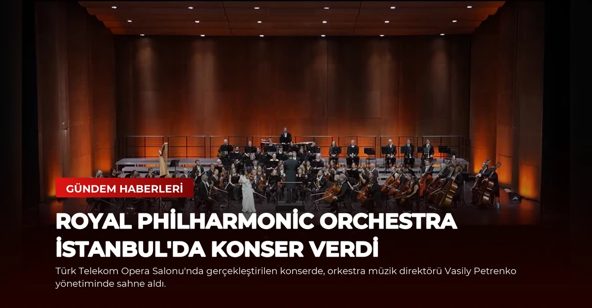 Royal Philharmonic Orchestra İstanbul'da Konser Verdi