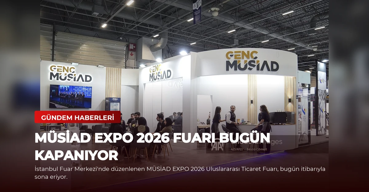 MÜSİAD EXPO 2026 Fuarı Bugün Kapanıyor