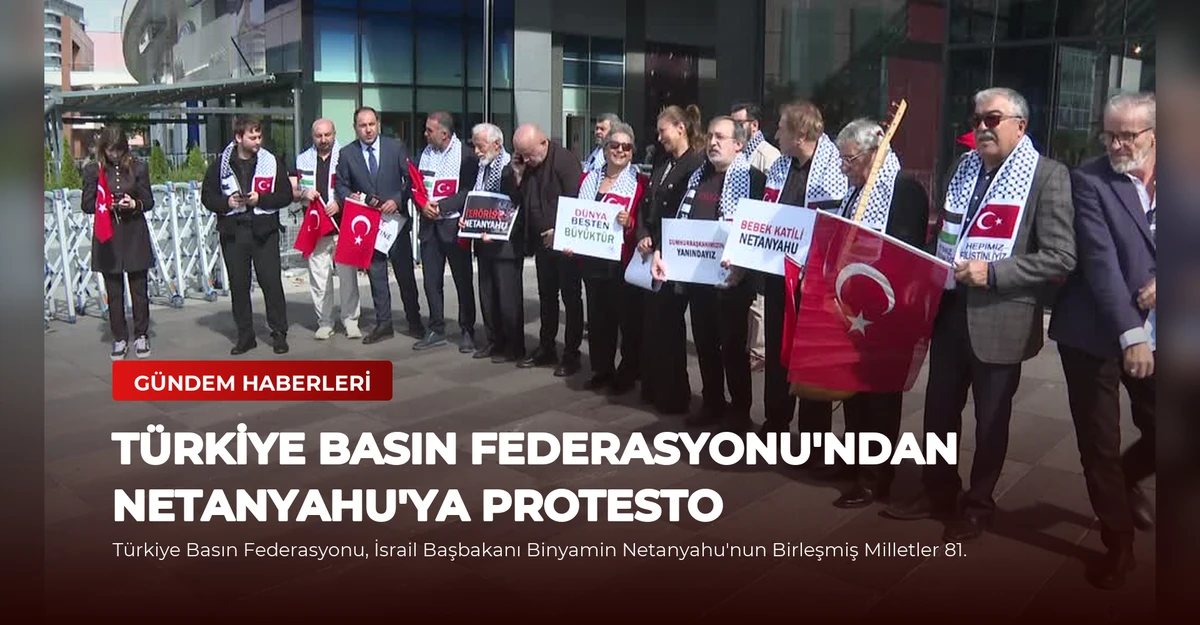 Türkiye Basın Federasyonu'ndan Netanyahu'ya Protesto