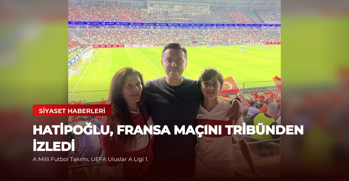 Hatipoğlu, Fransa Maçını Tribünden İzledi