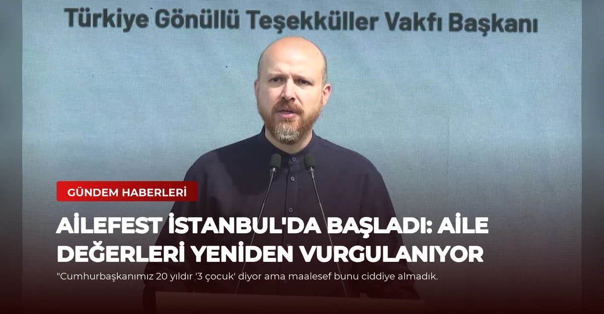 AileFest İstanbul'da Başladı: Aile Değerleri Yeniden Vurgulanıyor