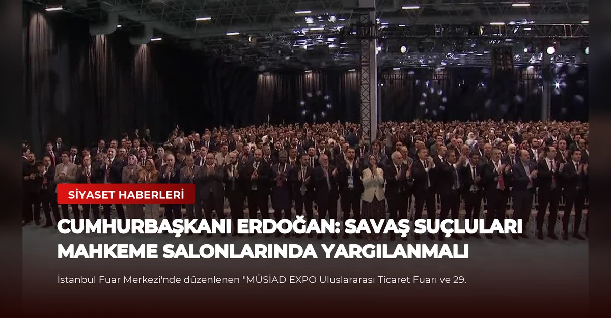 Cumhurbaşkanı Erdoğan: Savaş Suçluları Mahkeme Salonlarında Yargılanmalı