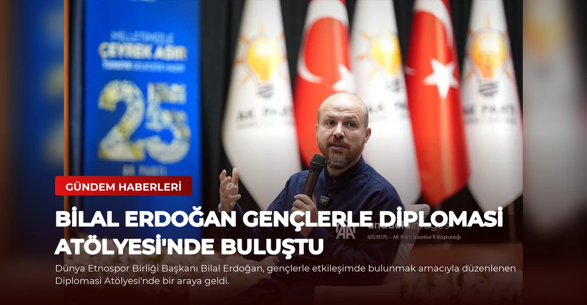 Bilal Erdoğan Gençlerle Diplomasi Atölyesi'nde Buluştu
