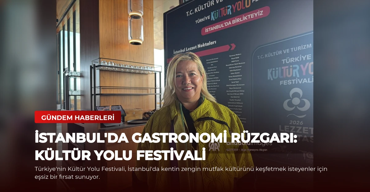 İstanbul'da Gastronomi Rüzgarı: Kültür Yolu Festivali