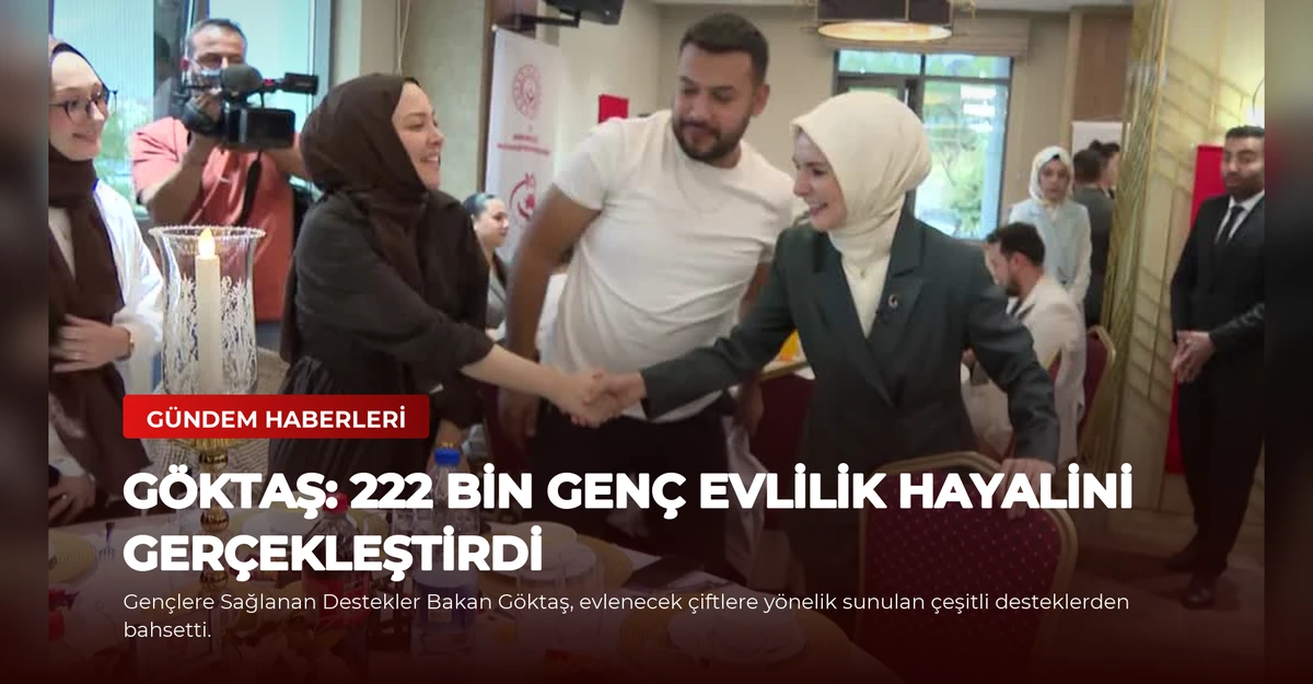 Göktaş: 222 Bin Genç Evlilik Hayalini Gerçekleştirdi