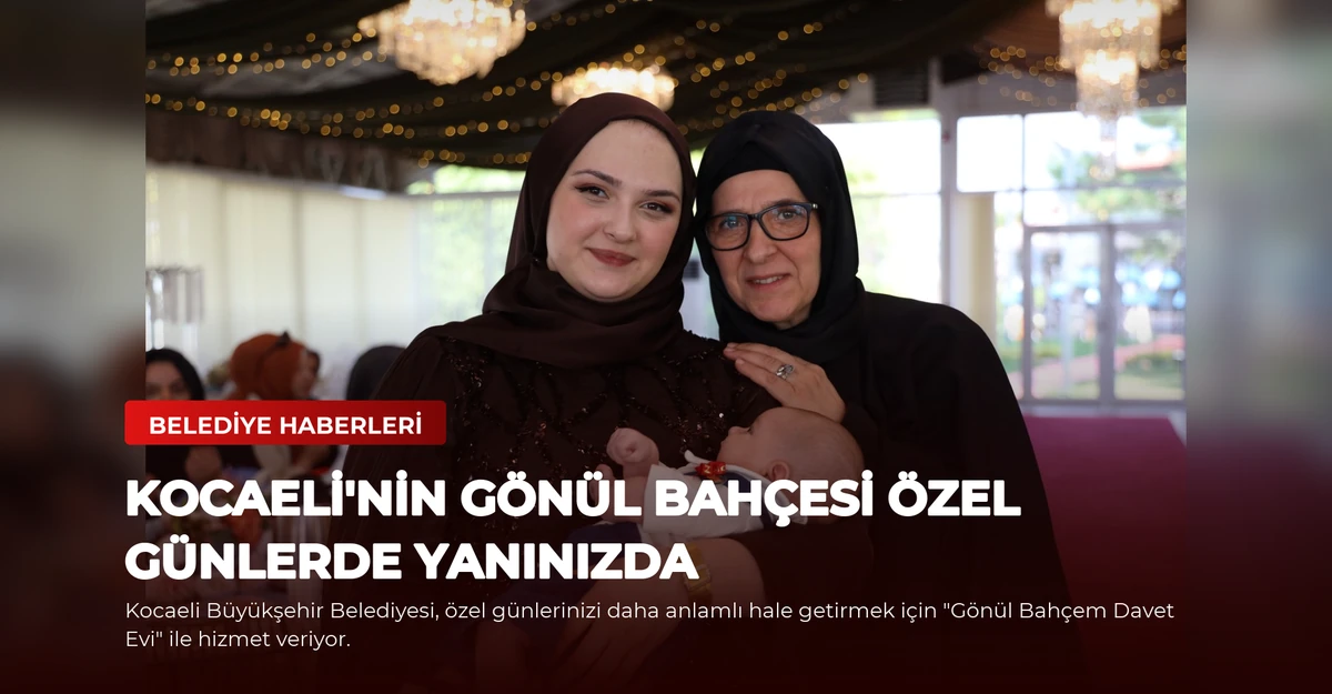 Kocaeli'nin Gönül Bahçesi Özel Günlerde Yanınızda