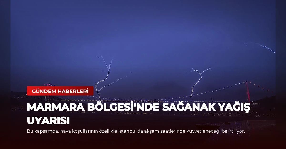 Marmara Bölgesi'nde Sağanak Yağış Uyarısı