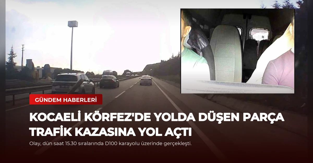 Kocaeli Körfez'de Yolda Düşen Parça Trafik Kazasına Yol Açtı