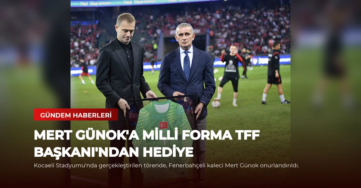 Mert Günok'a Milli Forma TFF Başkanı'ndan Hediye