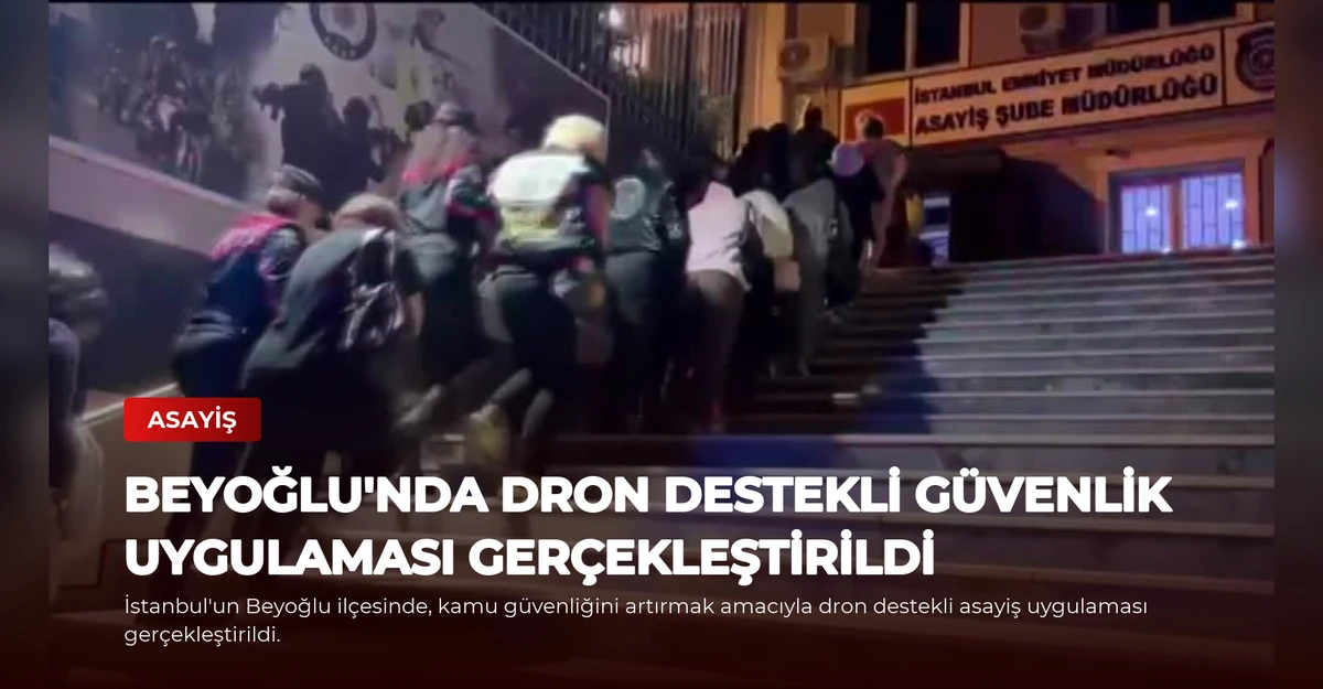 Beyoğlu'nda Dron Destekli Güvenlik Uygulaması Gerçekleştirildi
