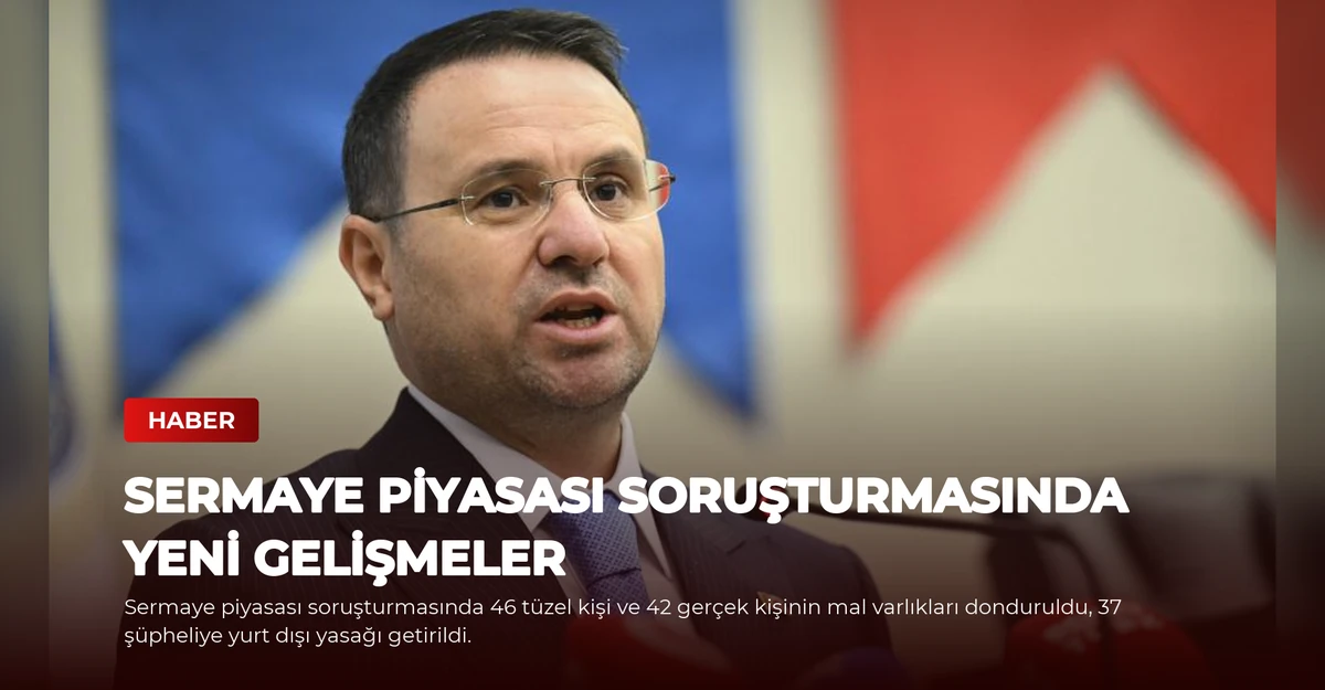 Sermaye Piyasası Soruşturmasında Yeni Gelişmeler