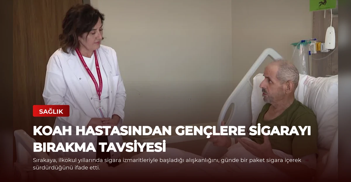 KOAH Hastasından Gençlere Sigarayı Bırakma Tavsiyesi