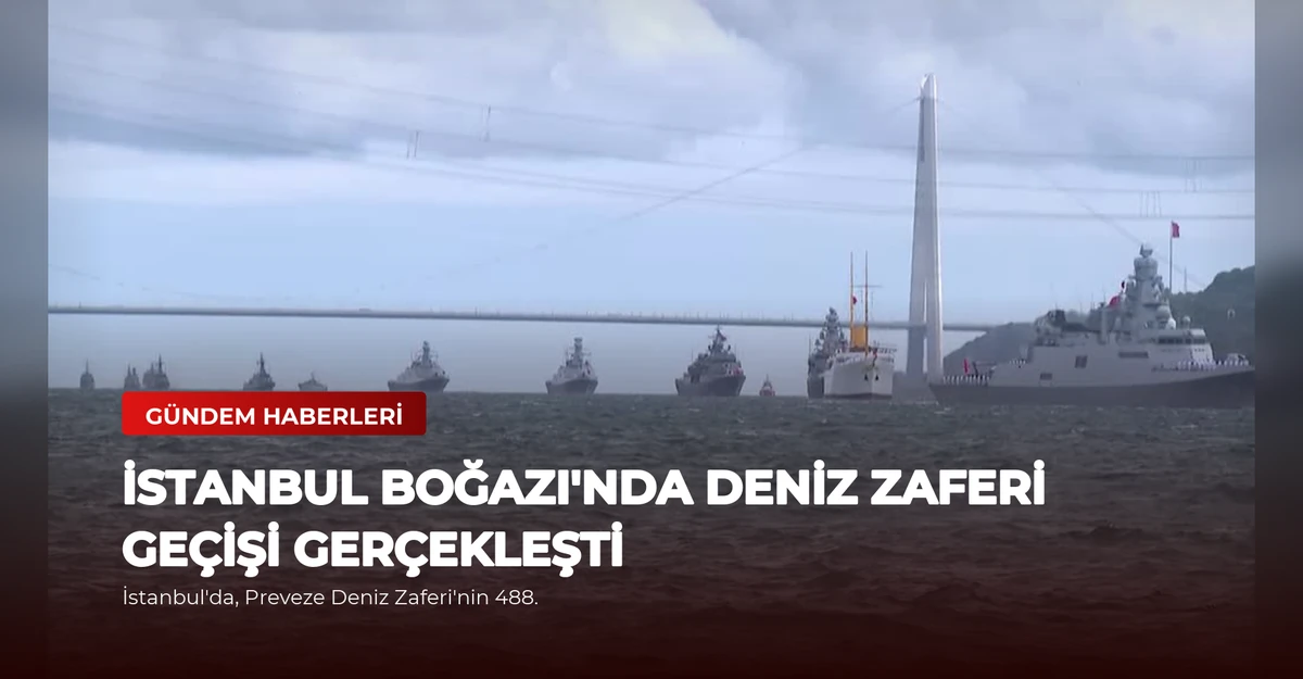 İstanbul Boğazı'nda Deniz Zaferi Geçişi Gerçekleşti