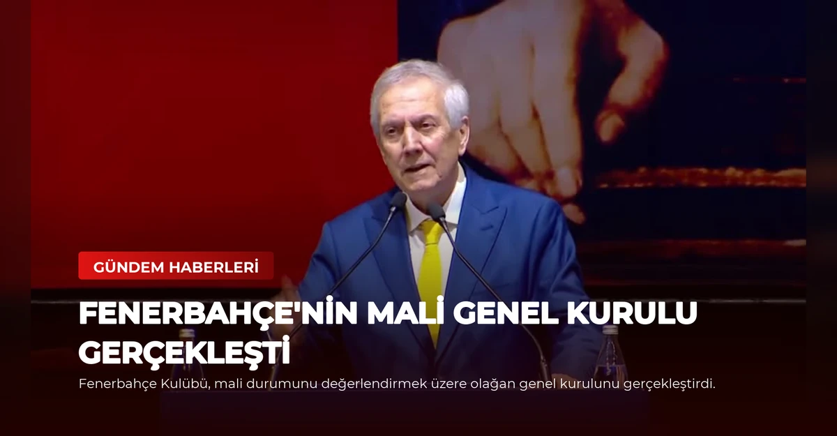 Fenerbahçe'nin Mali Genel Kurulu Gerçekleşti