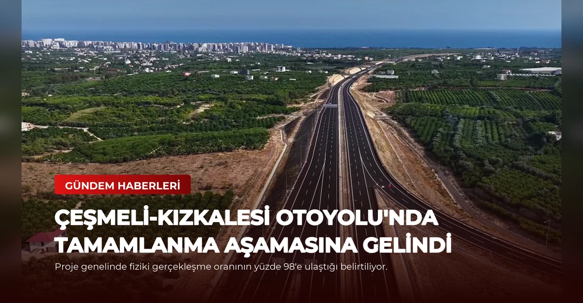 Çeşmeli-Kızkalesi Otoyolu'nda Tamamlanma Aşamasına Gelindi