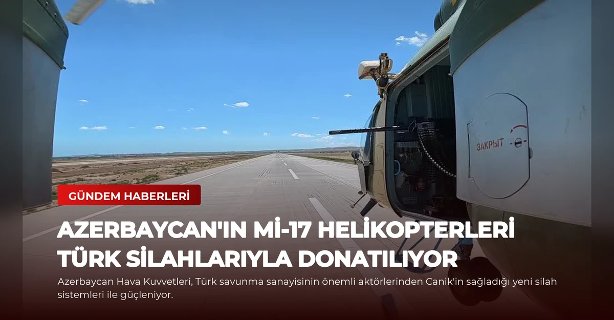 Azerbaycan'ın Mi-17 Helikopterleri Türk Silahlarıyla Donatılıyor