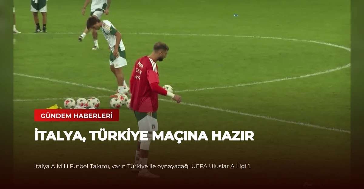 İtalya, Türkiye Maçına Hazır