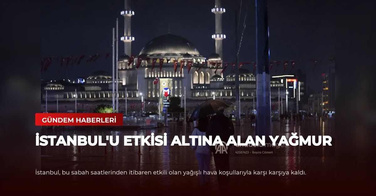İstanbul'u etkisi altına alan yağmur