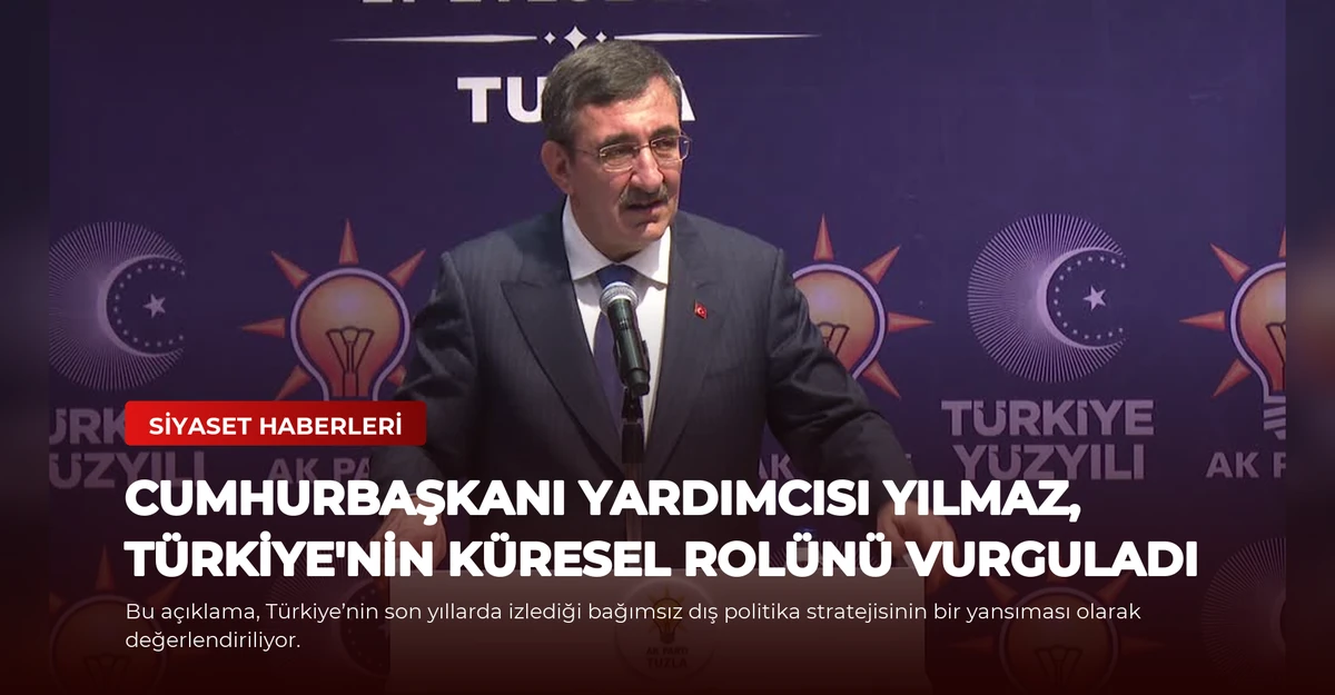 Cumhurbaşkanı Yardımcısı Yılmaz, Türkiye'nin Küresel Rolünü Vurguladı