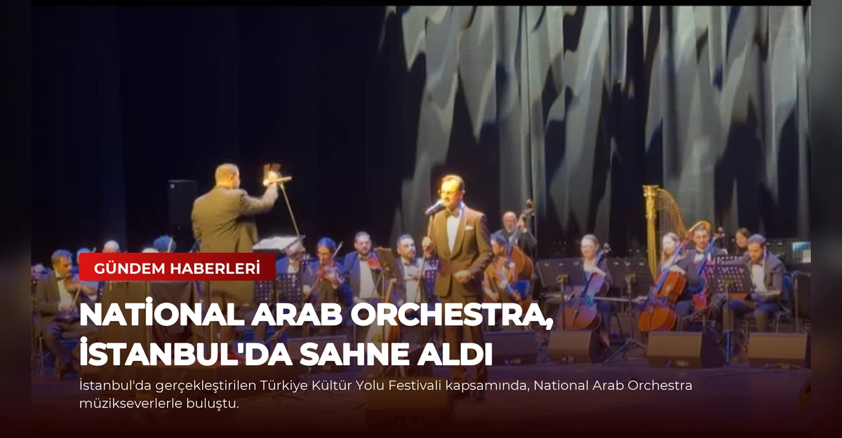 National Arab Orchestra, İstanbul'da Sahne Aldı