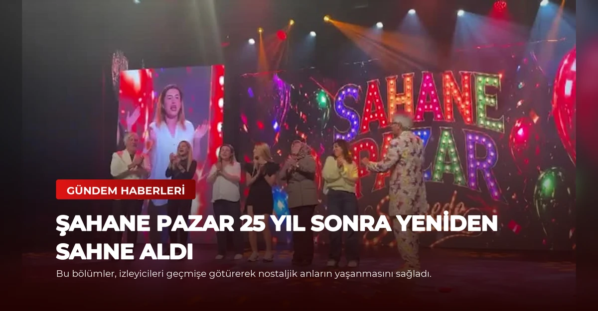 Şahane Pazar 25 Yıl Sonra Yeniden Sahne Aldı
