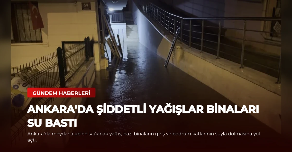 Ankara'da Şiddetli Yağışlar Binaları Su Bastı