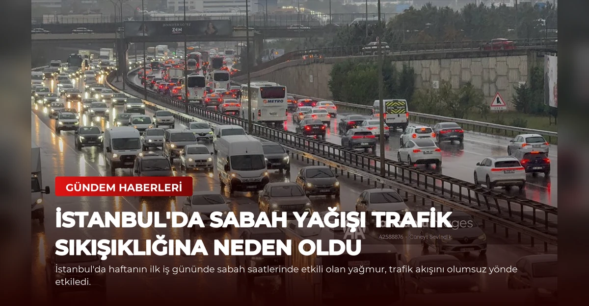 İstanbul'da Sabah Yağışı Trafik Sıkışıklığına Neden Oldu
