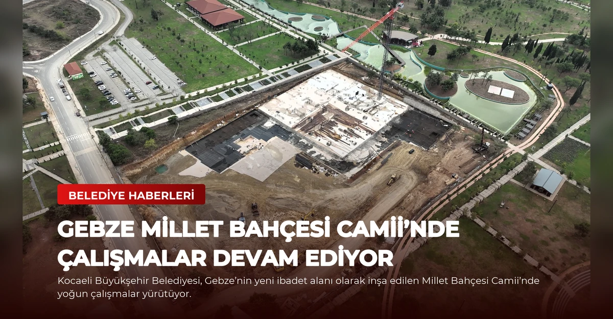 Gebze Millet Bahçesi Camii’nde Çalışmalar Devam Ediyor