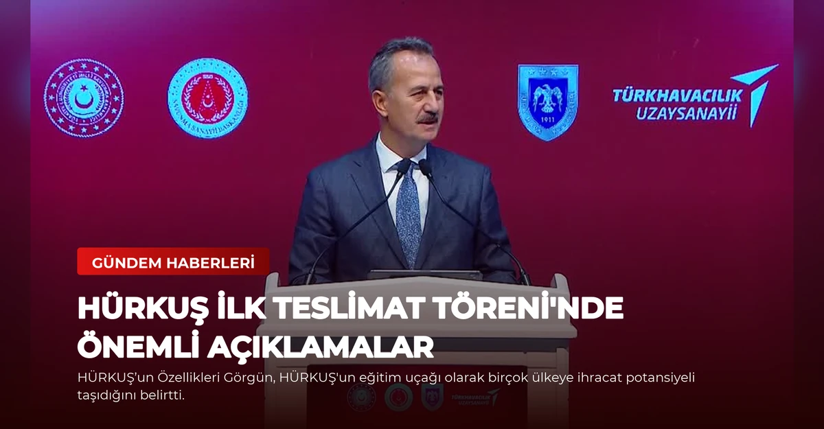 HÜRKUŞ İlk Teslimat Töreni'nde Önemli Açıklamalar