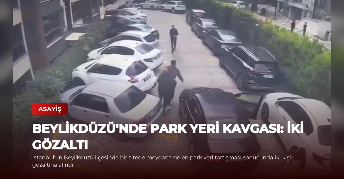 Beylikdüzü'nde Park Yeri Kavgası: İki Gözaltı