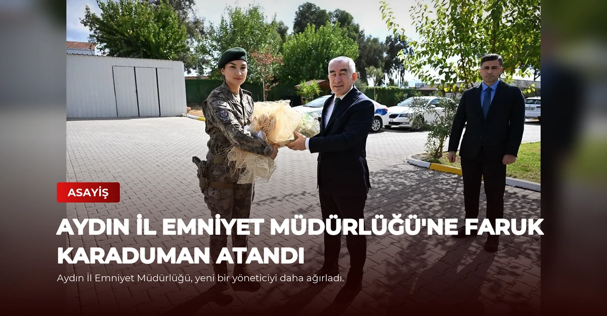 Aydın İl Emniyet Müdürlüğü'ne Faruk Karaduman Atandı