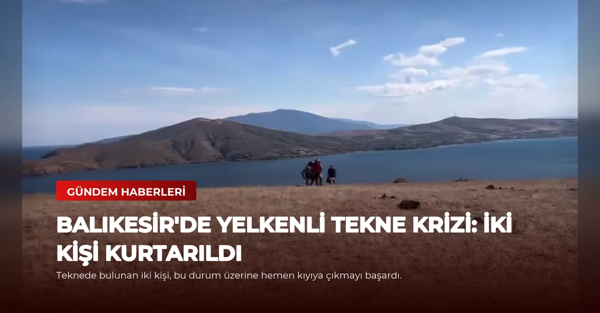 Balıkesir'de Yelkenli Tekne Krizi: İki Kişi Kurtarıldı