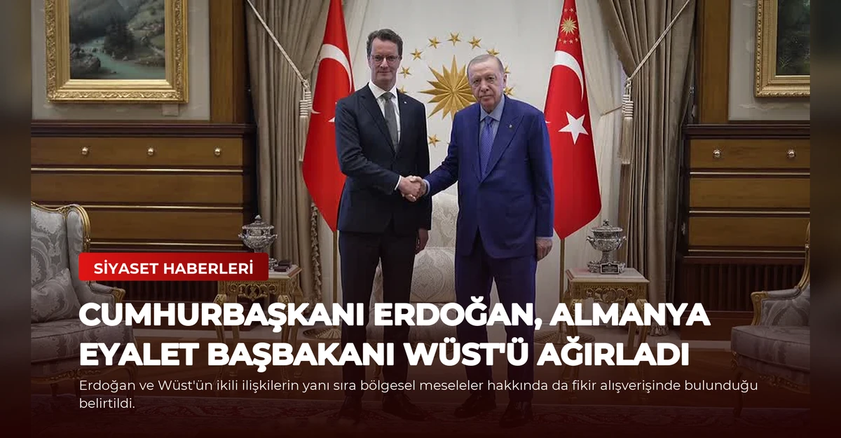 Cumhurbaşkanı Erdoğan, Almanya Eyalet Başbakanı Wüst'ü Ağırladı