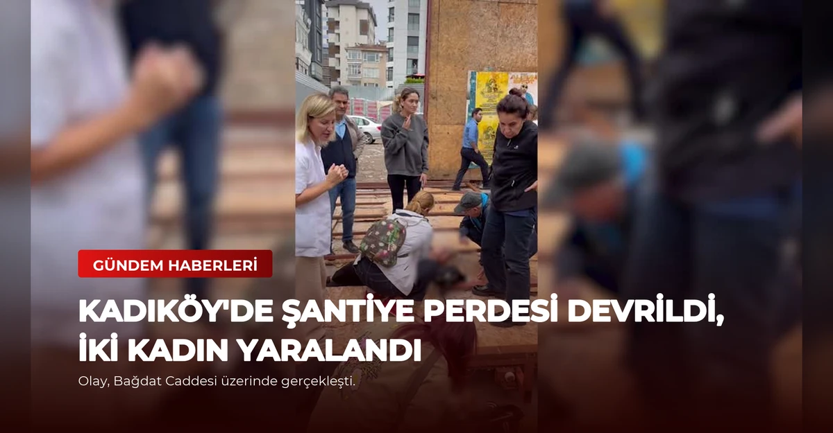 Kadıköy'de Şantiye Perdesi Devrildi, İki Kadın Yaralandı