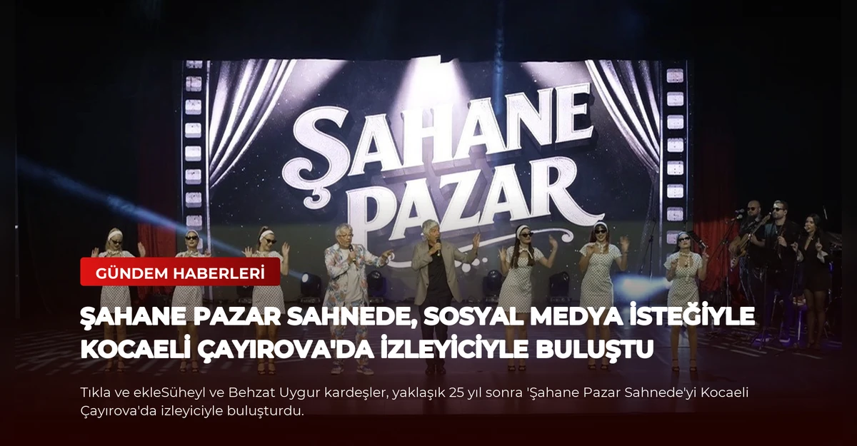 Şahane Pazar Sahnede, sosyal medya isteğiyle Kocaeli Çayırova'da izleyiciyle buluştu