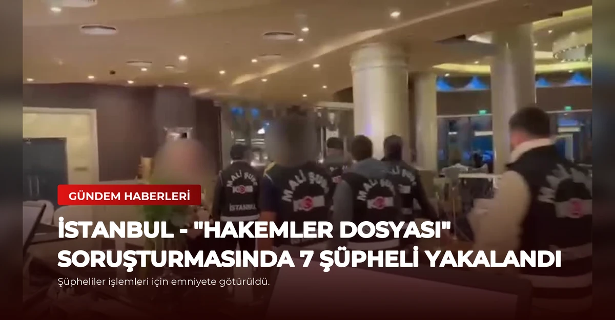İSTANBUL - "Hakemler dosyası" soruşturmasında 7 şüpheli yakalandı