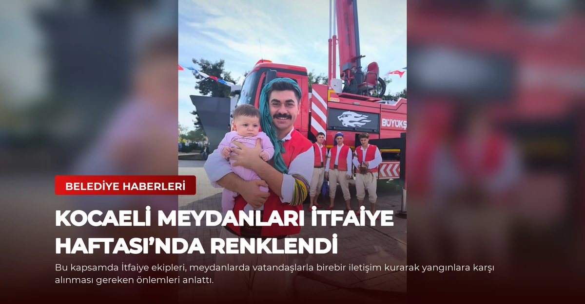 Kocaeli meydanları İtfaiye Haftası’nda renklendi