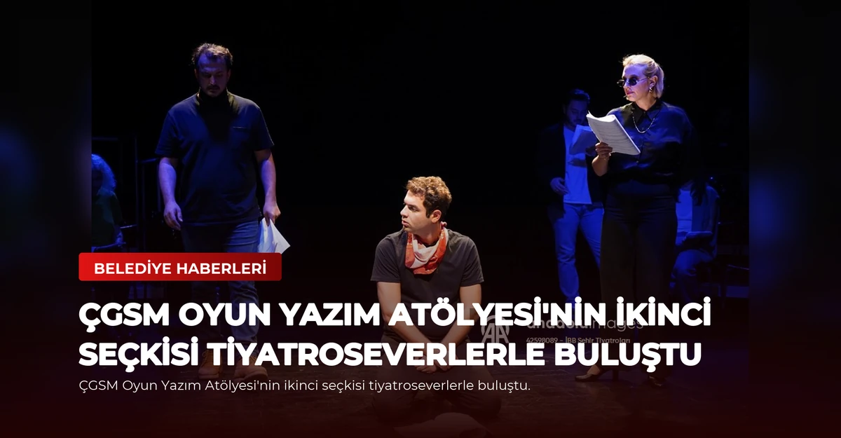 ÇGSM Oyun Yazım Atölyesi'nin ikinci seçkisi tiyatroseverlerle buluştu