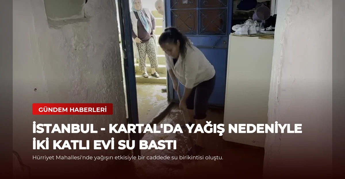 İSTANBUL - Kartal'da yağış nedeniyle iki katlı evi su bastı